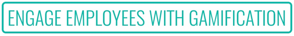 Engage employees with gamification!
